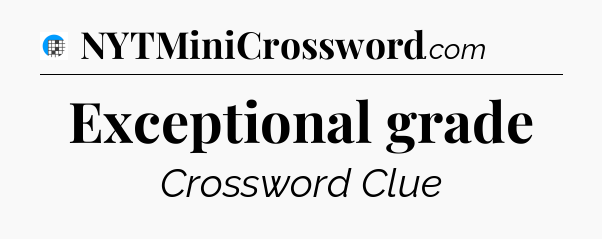 Exceptional grade Crossword Clue