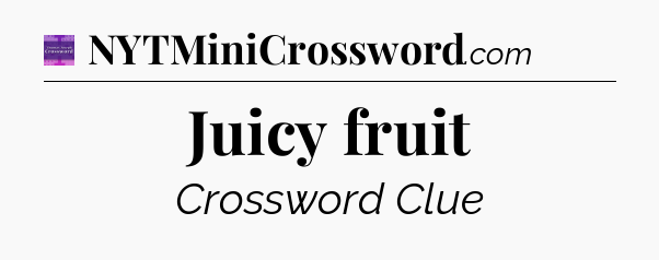 Juicy fruit - Thomas Joseph Crossword