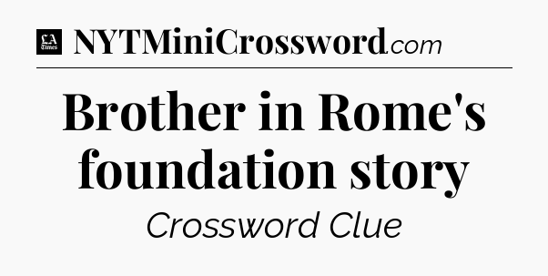 Brother in Rome's foundation story - LA Times Crossword