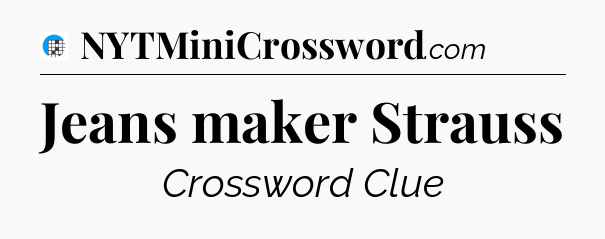 Jeans maker Strauss Crossword Clue