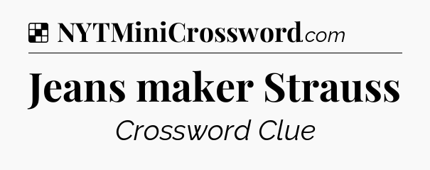Solution: Jeans maker Strauss - NYT Crossword