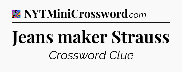 Jeans maker Strauss Crossword Clue