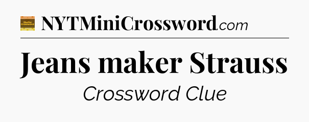 Jeans maker Strauss - Eugene Sheffer Crossword