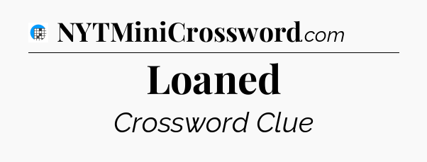 Loaned Crossword Clue