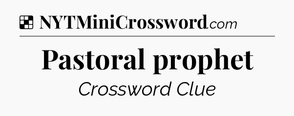 Solution: Pastoral prophet - NYT Crossword