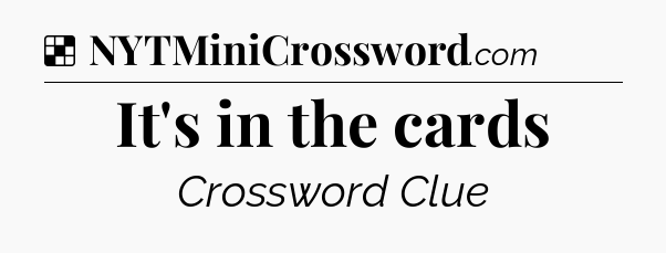 Solution: It's in the cards - NYT Crossword