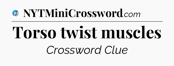 Torso twist muscles Crossword Clue