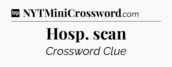 Hosp. scan Crossword Clue
