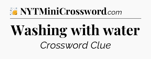 Washing with water - 7 Little Words