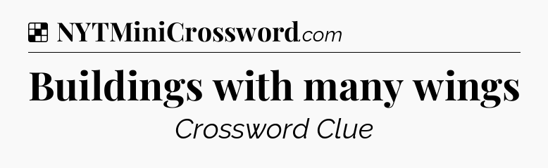 Solution: Buildings with many wings - NYT Crossword