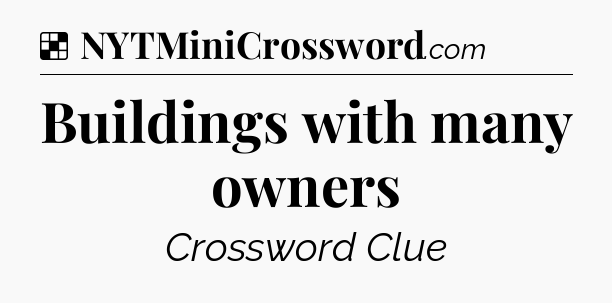 Solution: Buildings with many owners - NYT Crossword