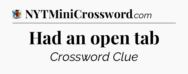 Had an open tab Crossword Clue