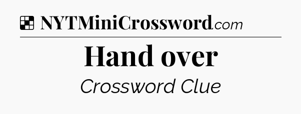 Solution: Hand over - NYT Crossword