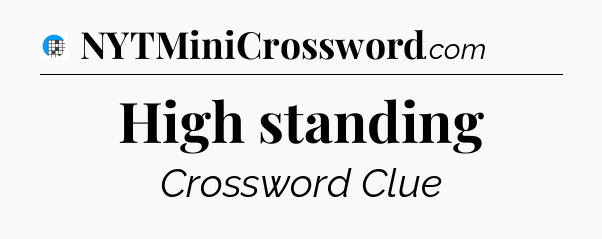 High standing Crossword Clue