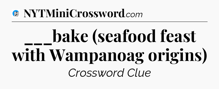 ___bake (seafood feast with Wampanoag origins) Crossword Clue