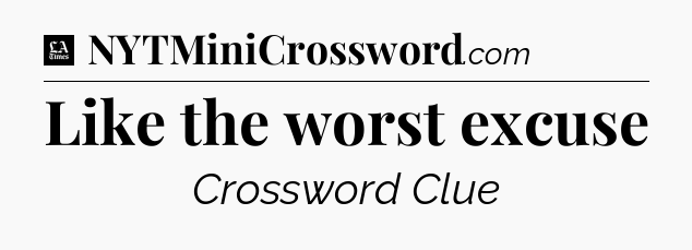 Like the worst excuse - LA Times Crossword