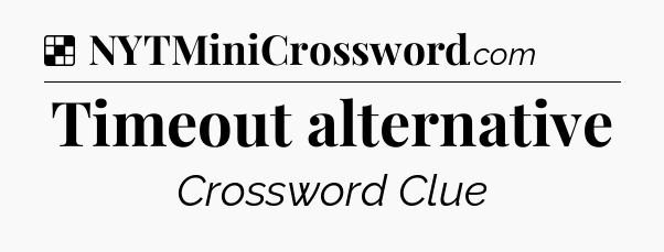 Solution: Timeout alternative - NYT Crossword