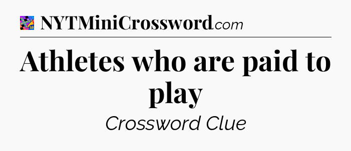 Athletes who are paid to play Crossword Clue