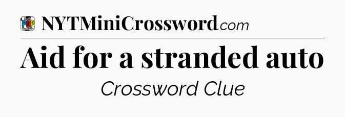 Aid for a stranded auto Crossword Clue