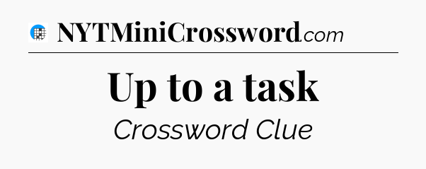Up to a task Crossword Clue