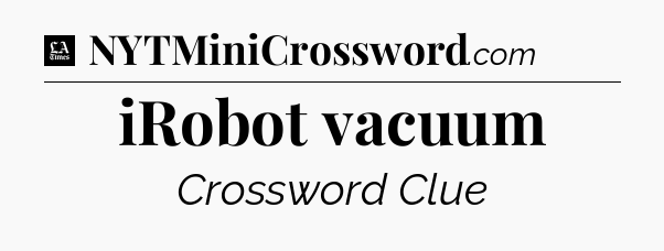 iRobot vacuum - LA Times Crossword
