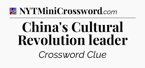 China's Cultural Revolution leader Crossword Clue