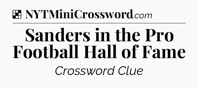 Solution: Sanders in the Pro Football Hall of Fame - NYT Crossword