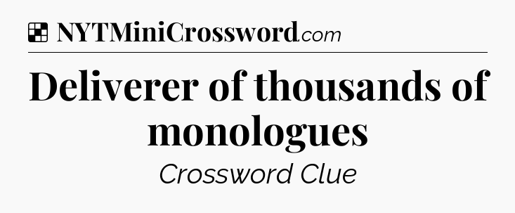 Solution: Deliverer of thousands of monologues - NYT Crossword