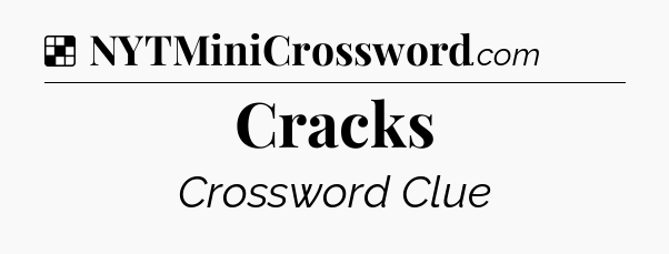 Solution: Cracks - NYT Crossword