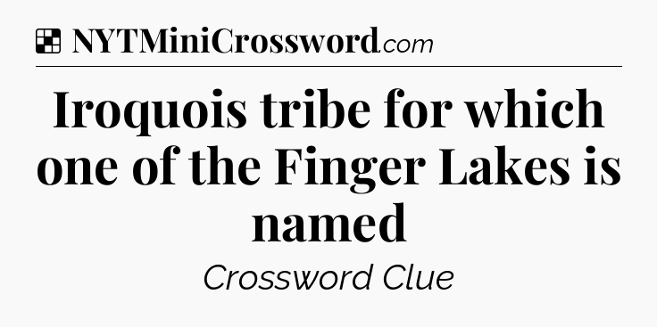 Solution: Iroquois tribe for which one of the Finger Lakes is named - NYT Crossword