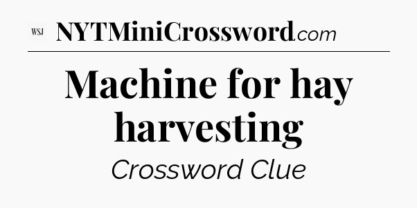 Machine for hay harvesting - WSJ Crossword