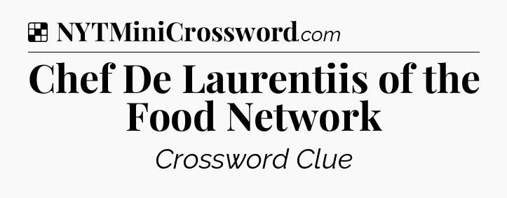 Solution: Chef De Laurentiis of the Food Network - NYT Crossword