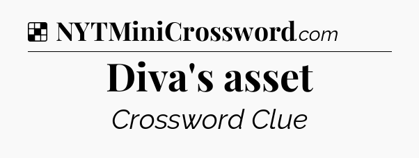 Solution: Diva's asset - NYT Crossword