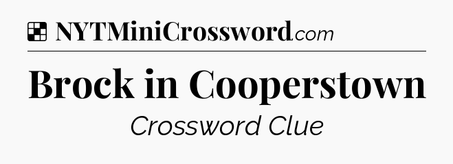 Solution: Brock in Cooperstown - NYT Crossword