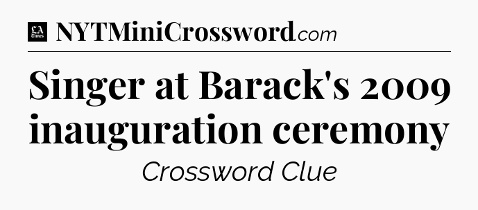 Singer at Barack's 2009 inauguration ceremony - LA Times Crossword