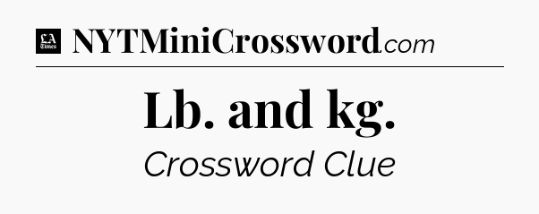 Lb. and kg - LA Times Crossword