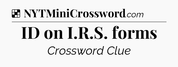 Solution: ID on I.R.S. forms - NYT Crossword