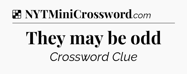 Solution: They may be odd - NYT Crossword