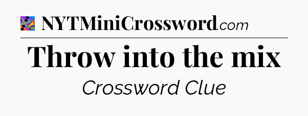 Throw into the mix Crossword Clue