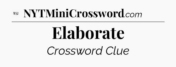 Elaborate - WSJ Crossword