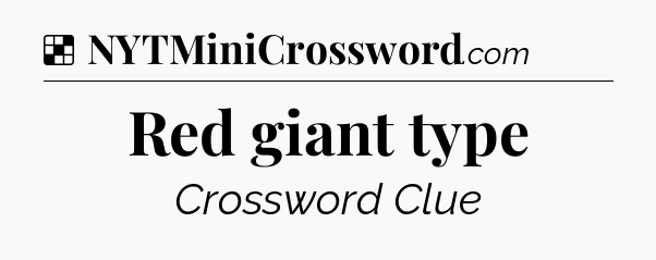 Solution: Red giant type - NYT Crossword