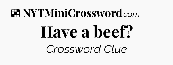 Solution: Have a beef - NYT Crossword