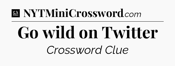 Go wild on Twitter - LA Times Crossword