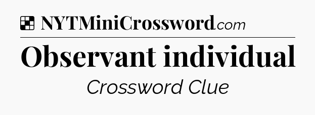 Solution: Observant individual - NYT Crossword