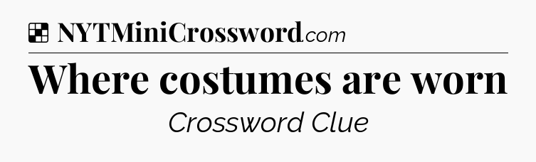 Solution: Where costumes are worn - NYT Crossword