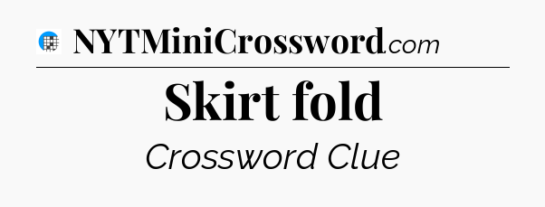 Skirt fold Crossword Clue