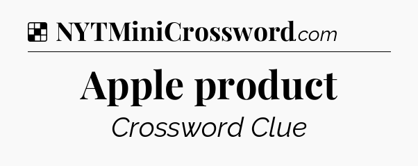 Solution: Apple product - NYT Crossword