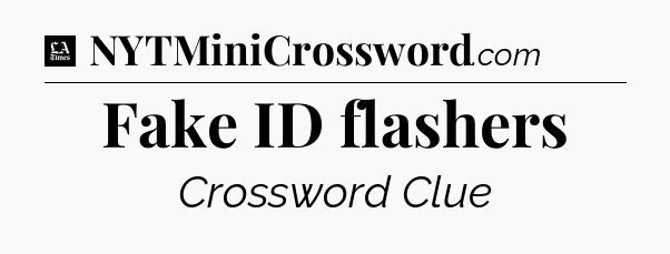 Fake ID flashers - LA Times Crossword