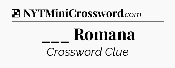 Solution: ___ Romana - NYT Crossword