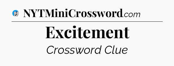 Excitement Crossword Clue